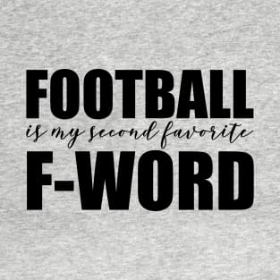 Football is my second favorite F Word T-Shirt